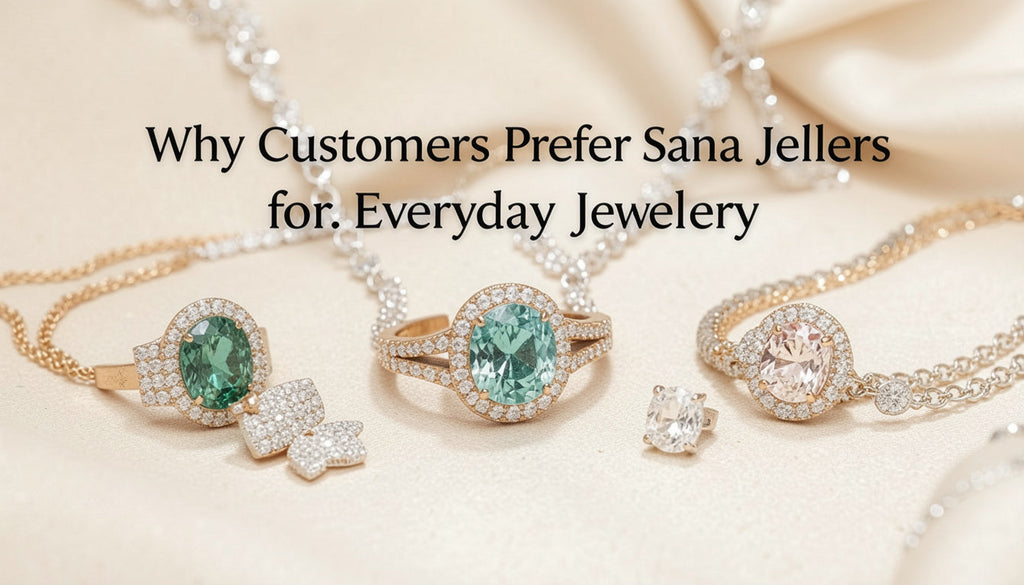Why Customers Prefer Sana Jewellers for Everyday Jewelry